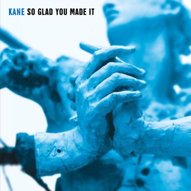 Kane -  So Glad You Made It